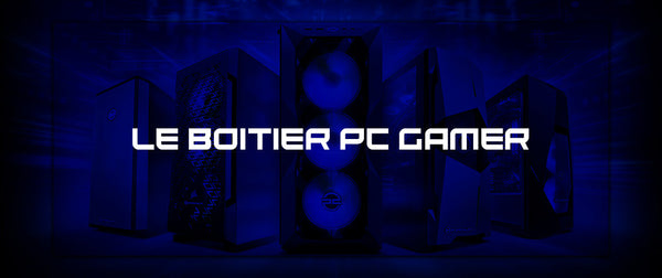 Choisir le boîtier PC gamer parfait : Guide et conseils.